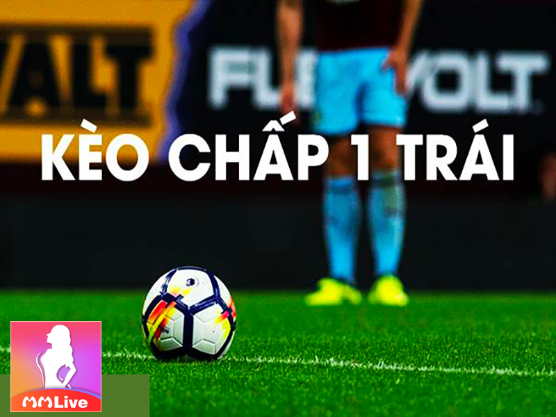 lưu ý kèo chấp 1 trái