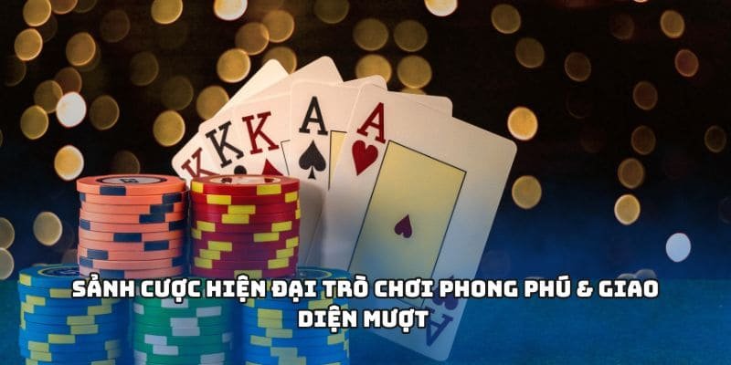 Sảnh cược hiện đại trò chơi phong phú & giao diện mượt
