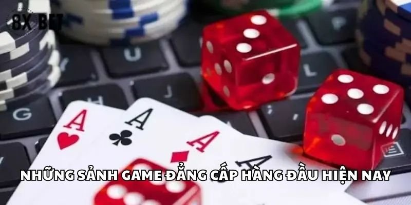 Những sảnh game đẳng cấp hàng đầu hiện nay